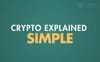 Crypto Explained Simple: A Beginner’s Guide to Understanding Cryptocurrency